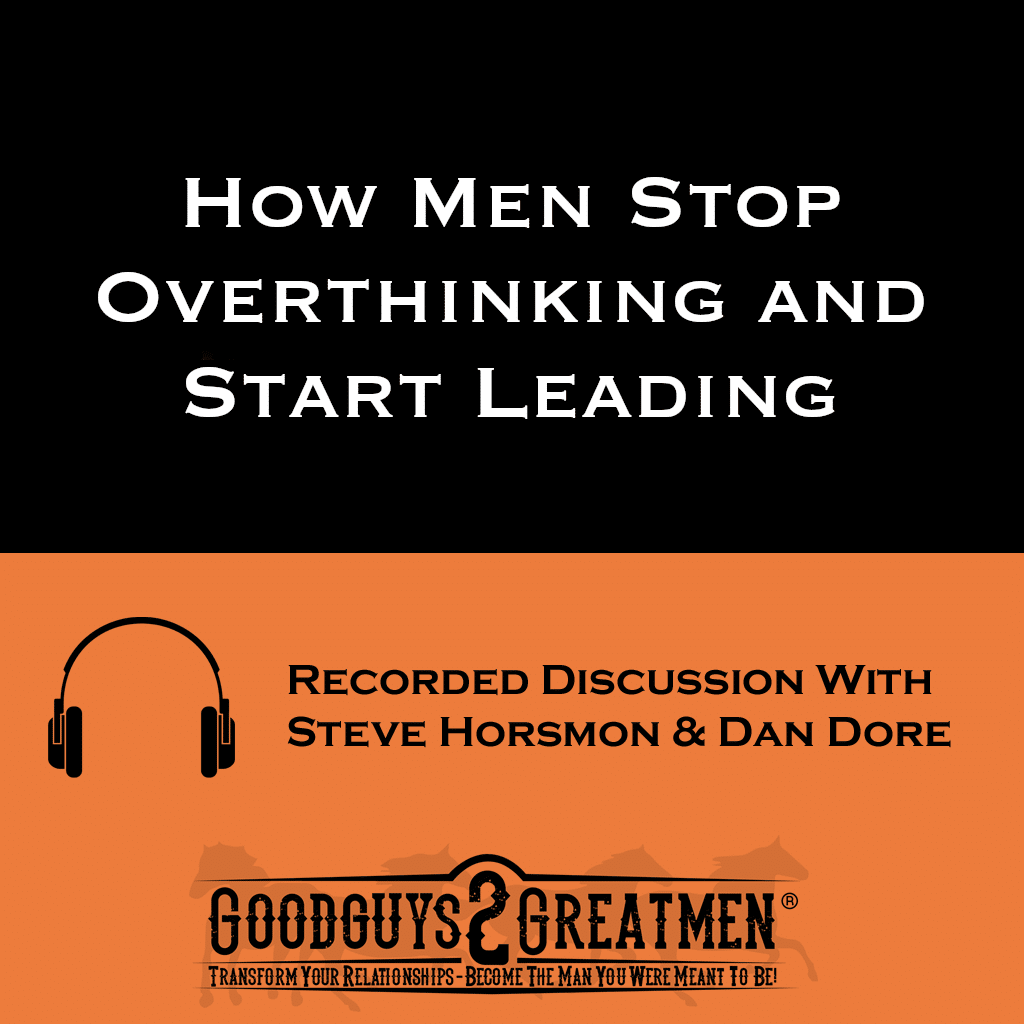 How Men Stop Overthinking and Start Leading 1 How Men Stop Overthinking and Start Leading