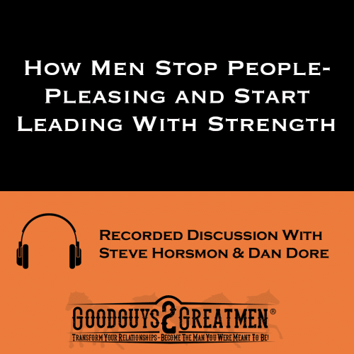 How Men Stop People-Pleasing and Start Leading With Strength
