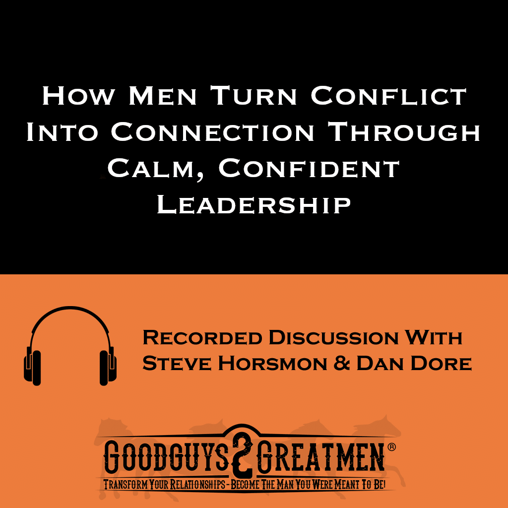 How Men Turn Conflict Into Connection Through Calm, Confident Leadership 1 How Men Turn Conflict Into Connection Through Calm, Confident Leadership