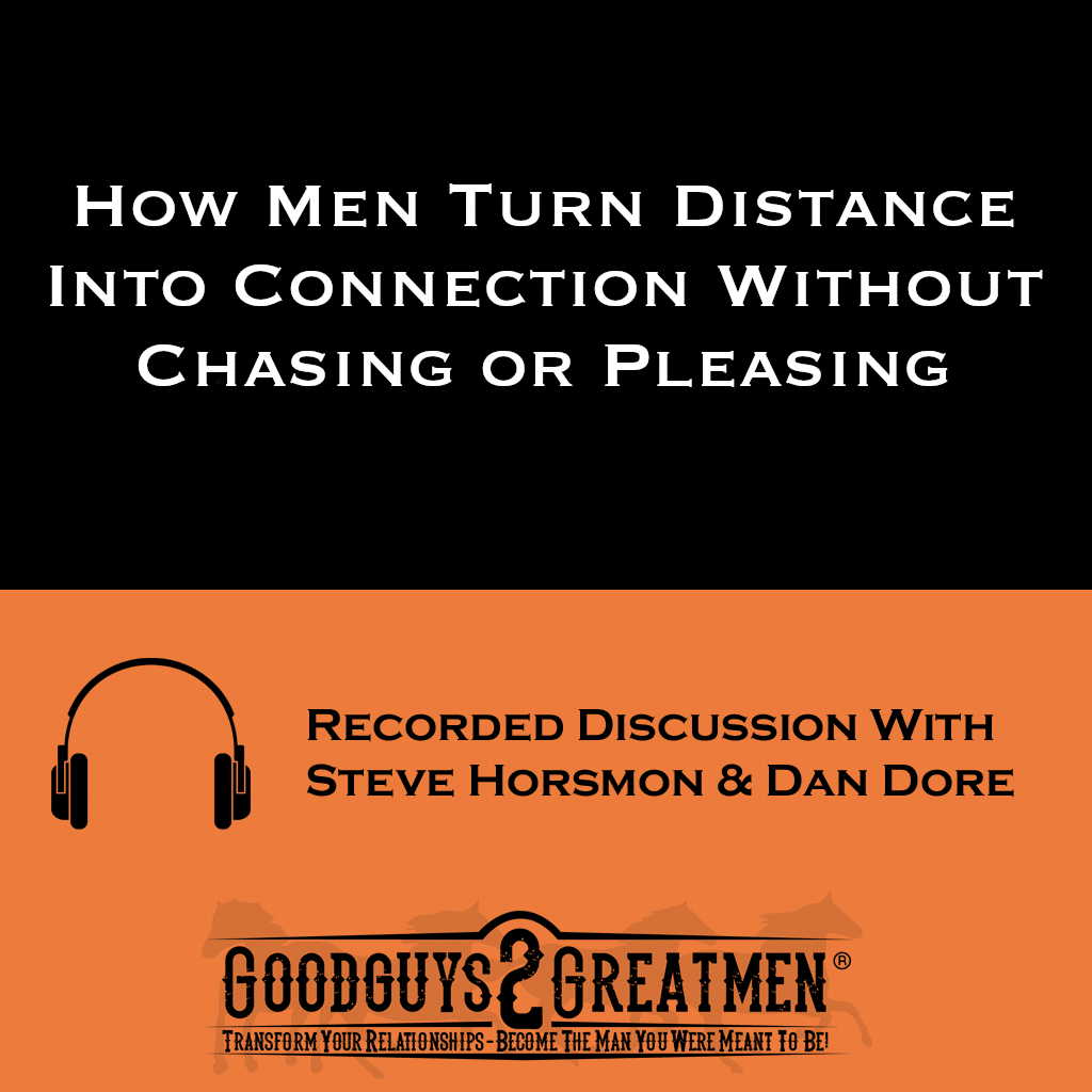 How Men Turn Distance Into Connection Without Chasing or Pleasing 1 How Men Turn Distance Into Connection Without Chasing or Pleasing