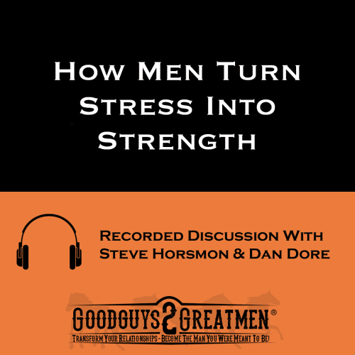 Home 35 How Men Turn Stress Into Strength
