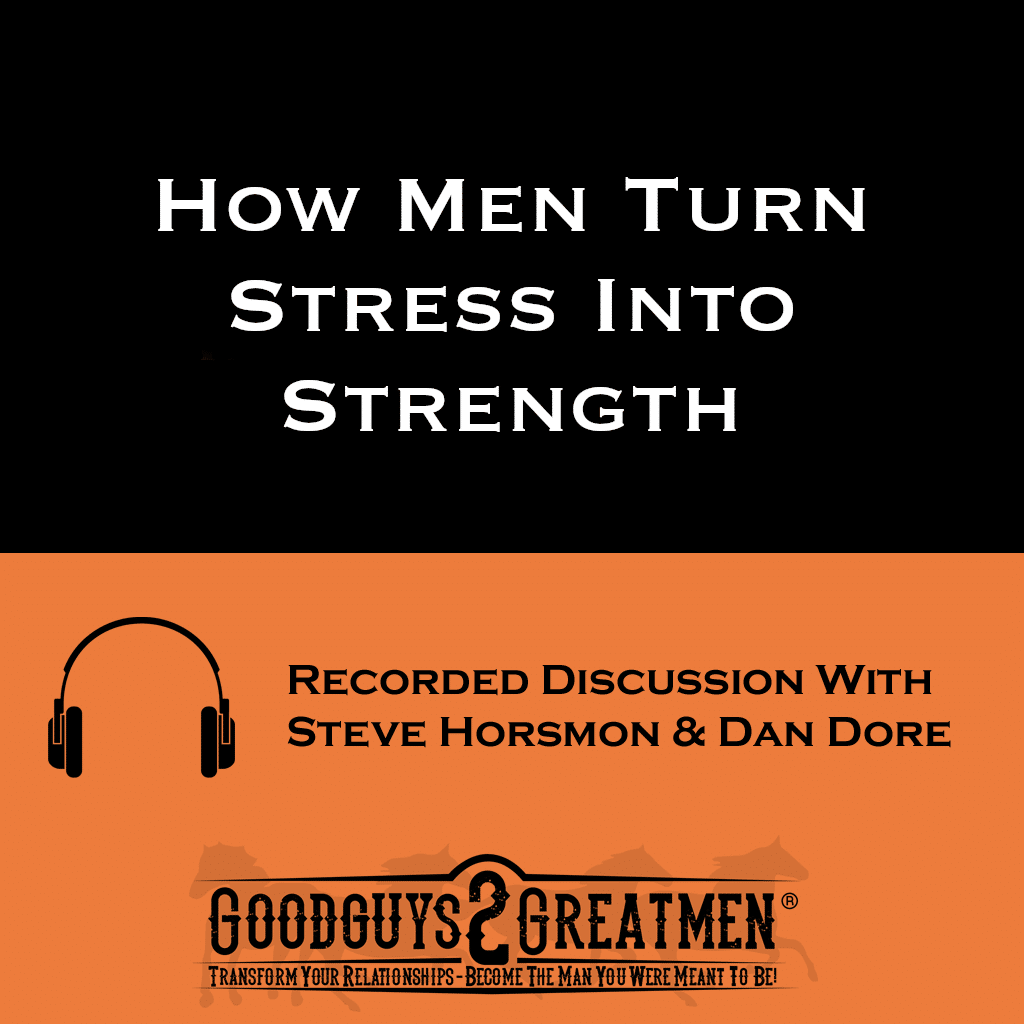 How Men Turn Stress Into Strength 1 How Men Turn Stress Into Strength