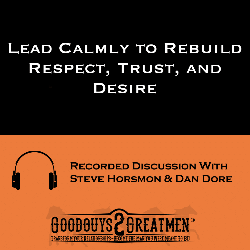 Lead Calmly to Rebuild Respect, Trust, and Desire 1 Lead Calmly to Rebuild Respect, Trust, and Desire