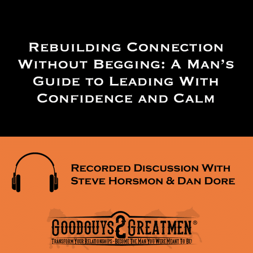 Home 26 Rebuilding Connection Without Begging: A Man’s Guide to Leading With Confidence and Calm