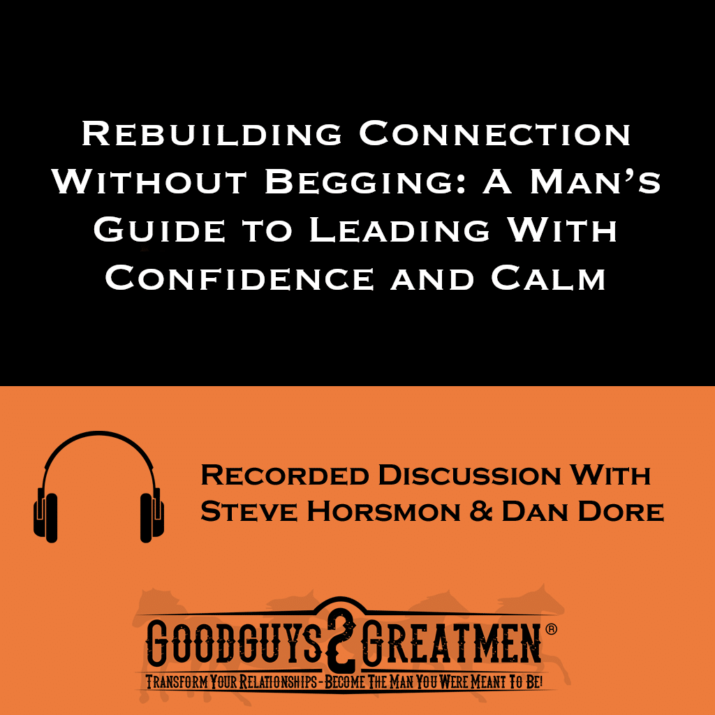 Rebuilding Connection Without Begging: A Man’s Guide to Leading With Confidence and Calm 1 Rebuilding Connection Without Begging: A Man’s Guide to Leading With Confidence and Calm