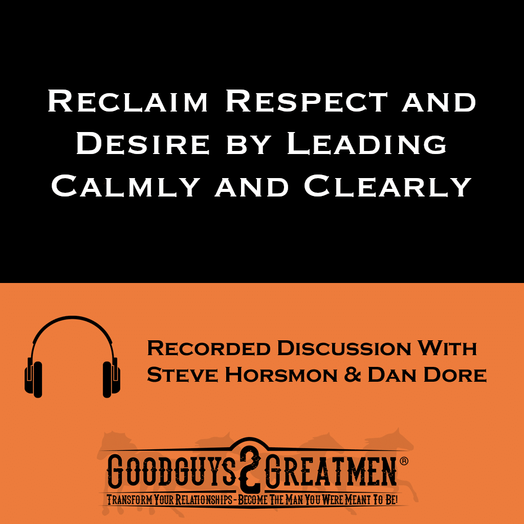 Reclaim Respect and Desire by Leading Calmly and Clearly 1 Reclaim Respect and Desire by Leading Calmly and Clearly