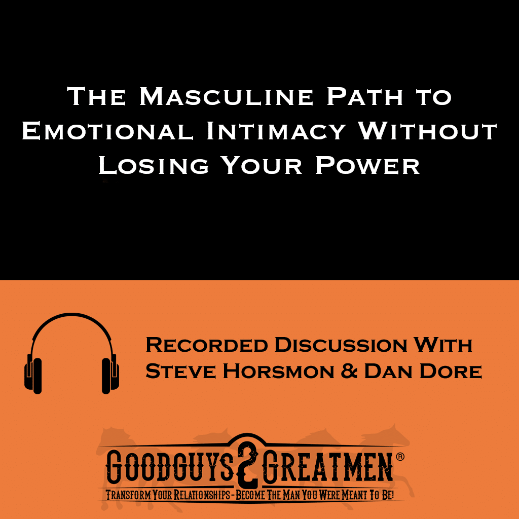 The Masculine Path to Emotional Intimacy Without Losing Your Power 1 The Masculine Path to Emotional Intimacy Without Losing Your Power