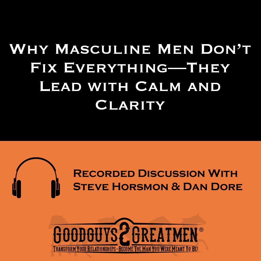Why Masculine Men Don’t Fix Everything—They Lead with Calm and Clarity 1 Why Masculine Men Don’t Fix Everything—They Lead with Calm and Clarity