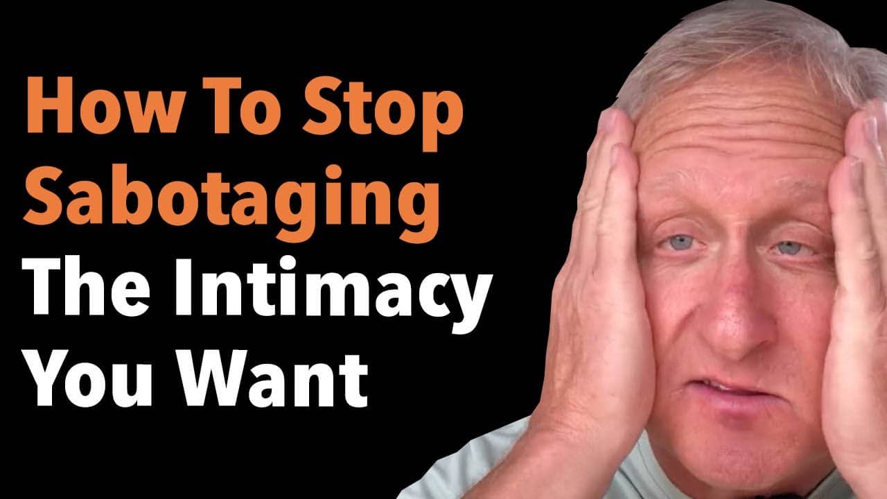 How To Stop Sabotaging The Intimacy You Want 4 How To Stop Sabotaging The Intimacy You Want